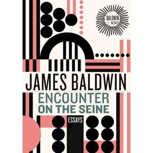 Encounter on the Seine: Essays -- James Baldwin